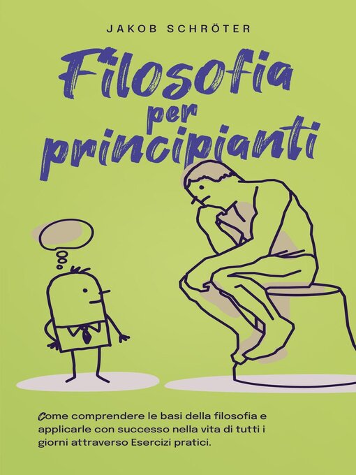 Title details for Filosofia per principianti Come comprendere le basi della filosofia e applicarle con successo nella vita di tutti i giorni attraverso Esercizi pratici. by Jakob Schröter - Available
